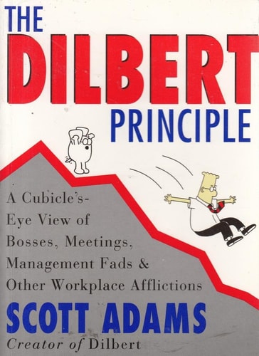 The Dilbert Principle A Cubicle's-eye View of Bosses, Meetings, Management Fads & Other Workplace Afflictions