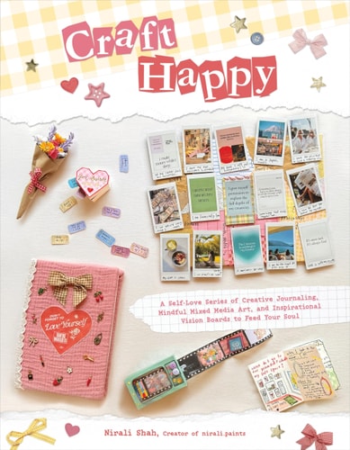 Craft Happy A Self-Love Series of Creative Journaling, Mindful Mixed Media Art, and Inspirational Vision Boards to Feed Your Soul