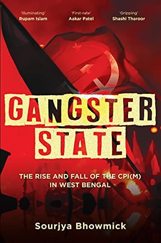 Gangster State The Rise and Fall of the CPI(M) in West Bengal