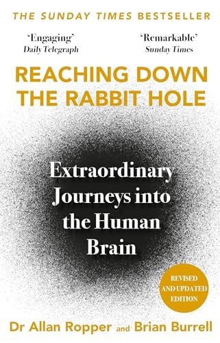 Reaching Down the Rabbit Hole Extraordinary Journeys Into the Human Brain