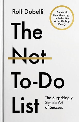 The Not-To-Do List The Surprisingly Simple Art of Success