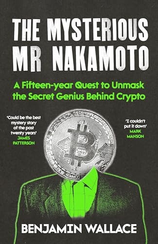 The Mysterious Mr Nakamoto A Fifteen-Year Quest to Unmask the Secret Genius Behind Crypto-1