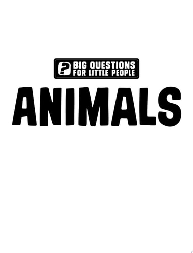 Big Questions for Little People: Animals