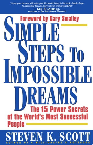 Simple Steps to Impossible Dreams The 15 Power Secrets of the World's Most Successful People