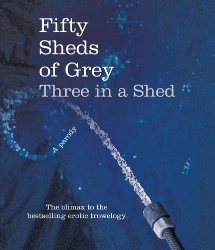 Fifty Sheds of Grey: Three in a Shed (a Parody): Fifty Sheds Book 3