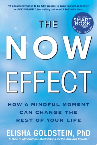 The Now Effect How a Mindful Moment Can Change the Rest of Your Life