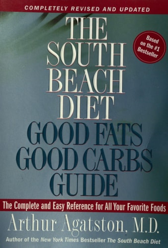 The South Beach Diet Good Fats, Good Carbs Guide The Complete and Easy Reference for All Your Favorite Foods