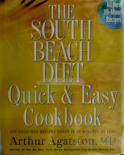 The South Beach Diet Quick and Easy Cookbook 200 Delicious Recipes Ready in 30 Minutes Or Less