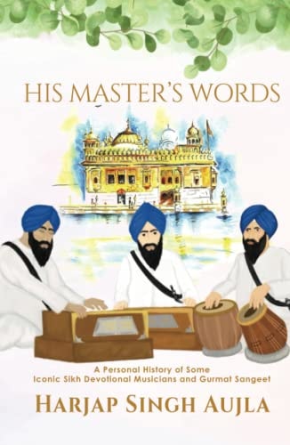 His Master's Words A Personal History of Some Iconic Sikh Devotional Musicians and Gurmat Sangeet