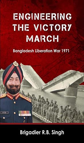 Engineering the Victory March Bangladesh Liberation War 1971