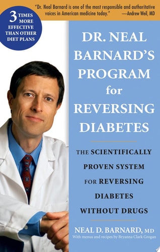 Dr. Neal Barnard's Program for Reversing Diabetes The Scientifically Proven System for Reversing Diabetes Without Drugs