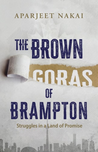 The Brown Goras of Brampton Struggles in a Land of Promise