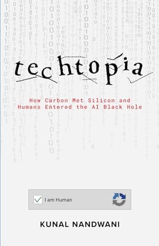 Techtopia: How Carbon Met Silicon and Humans Entered the AI Black Hole
