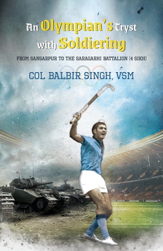 An Olympian's Tryst with Soldiering From Sansarpur to the Saragarhi Battalion (4 Sikh)