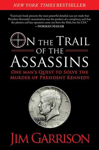 On the Trail of the Assassins One Man's Quest to Solve the Murder of President Kennedy