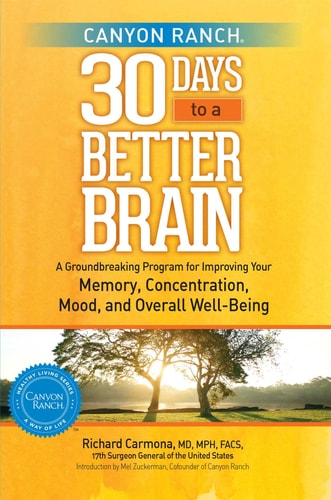 Canyon Ranch 30 Days to a Better Brain A Groundbreaking Program for Improving Your Memory, Concentration, Mood, and Overall Well-Being