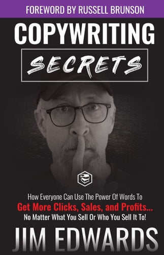 Copywriting Secrets How Everyone Can Use The Power Of Words To Get More Clicks, Sales and Profits . . . No Matter What You Sell Or Who You Sell It To!