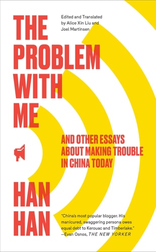 The Problem with Me And Other Essays About Making Trouble in China Today