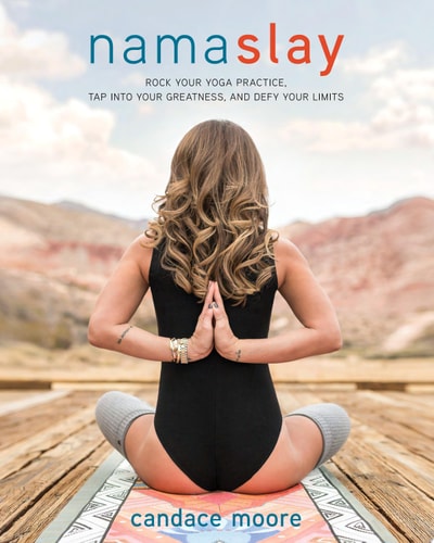 Namaslay Rock Your Yoga Practice, Tap Into Your Greatness, & Defy Your Limits
