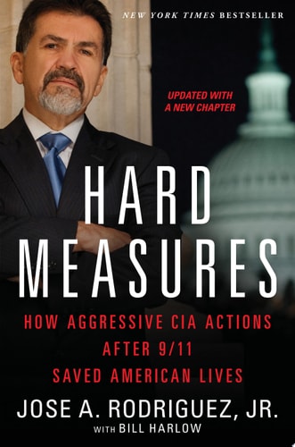 Hard Measures How Aggressive CIA Actions After 9/11 Saved American Lives