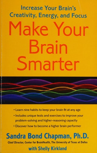 Make Your Brain Smarter Increase Your Brain's Creativity, Energy, and Focus