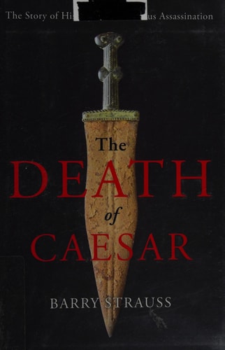 The Death of Caesar The Story of History’s Most Famous Assassination