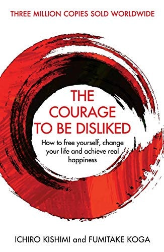 The Courage to Be Disliked How to Free Yourself, Change Your Life and Achieve Real Happiness-3