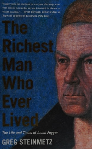 The Richest Man Who Ever Lived The Life and Times of Jacob Fugger