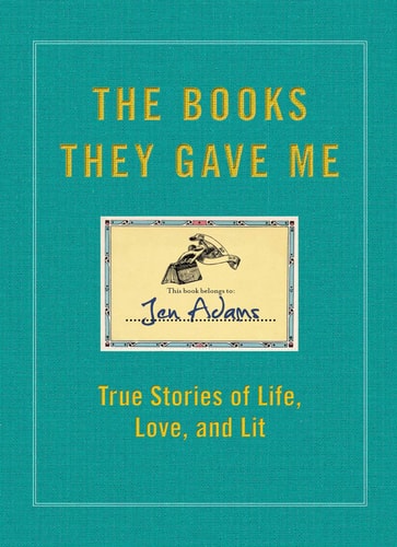 The Books They Gave Me True Stories of Life, Love, and Lit