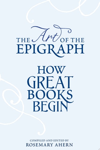 The Art of the Epigraph How Great Books Begin