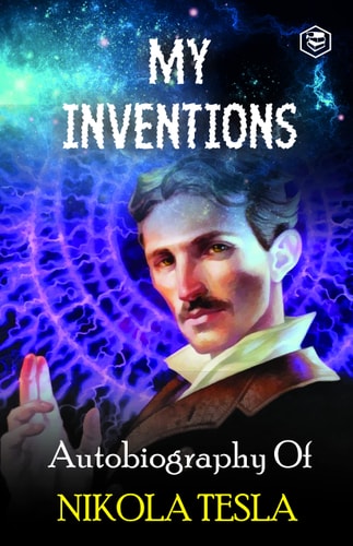 My Inventions The Autobiography of Nikola Tesla