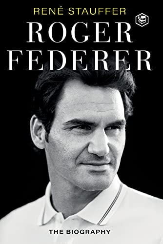 Roger Federer The Biography