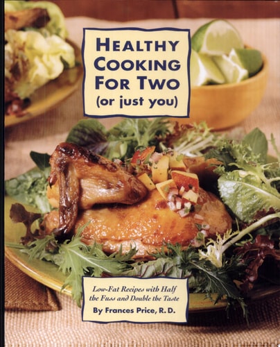 Healthy Cooking for Two (or Just You) Low-Fat Recipes with Half the Fuss and Double the Taste