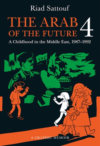 The Arab of the Future 4 A Graphic Memoir of a Childhood in the Middle East, 1987-1992