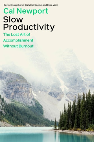 Slow Productivity The Lost Art of Accomplishment Without Burnout