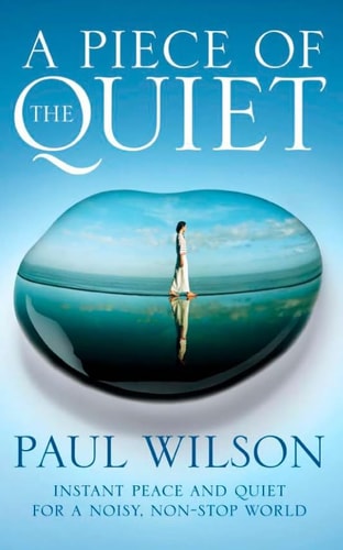 A Piece of the Quiet Instant Peace and Quiet for a Noisy, Non-Stop World