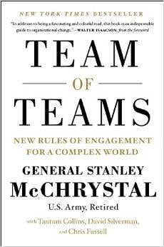 Team of Teams New Rules of Engagement for a Complex World