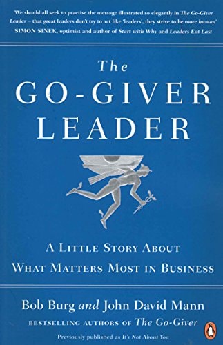The Go-Giver Leader A Little Story about What Matters Most in Business
