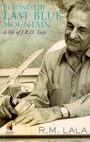 Beyond the Last Blue Mountain A Life of J.R.D. Tata