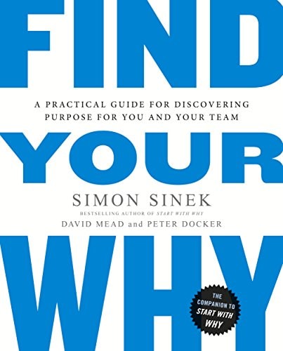 Find Your why A Practical Guide to Discovering Purpose for You Or Your Team
