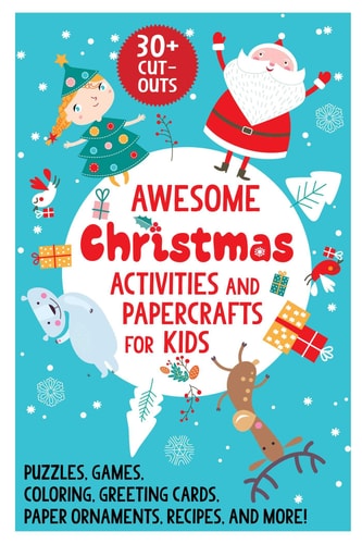 Awesome Christmas Activities and Papercrafts for Kids Puzzles, Games, Coloring, Greeting Cards, Paper Ornaments, Recipes, and More!