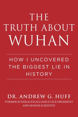 The Truth about Wuhan How I Uncovered the Biggest Lie in History