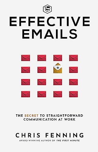 Effective Emails The Secret to Straightforward Communication at Work: 1 (Business Communication Skills)