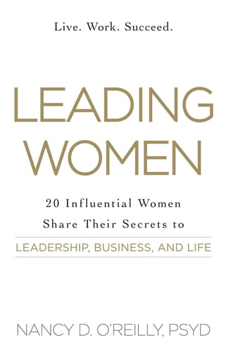 Leading Women 20 Influential Women Share Their Secrets to Leadership, Business, and Life