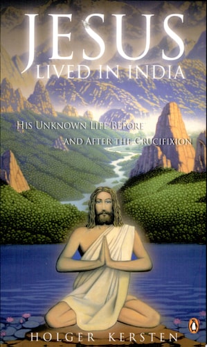 Jesus Lived in India His Unknown Life Before and After the Crucifixion