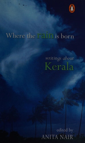 Where The Rain Is Born: Writings About Kerela-1
