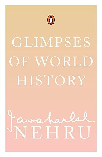 Glimpses of World History Being Further Letters to His Daughter, Written in Prison, and Containing a Rambling Account of History for Young People