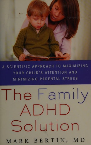The Family ADHD Solution A Scientific Approach to Maximizing Your Child's Attention and Minimizing Parental Stress