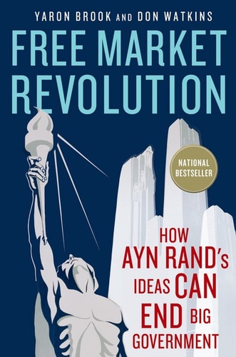 Free Market Revolution How Ayn Rand's Ideas Can End Big Government