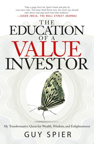 The Education of a Value Investor My Transformative Quest for Wealth, Wisdom, and Enlightenment
